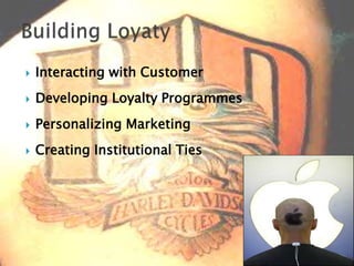 Interacting with CustomerDeveloping Loyalty ProgrammesPersonalizing MarketingCreating Institutional TiesBuilding Loyaty