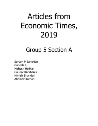Articles from
    Economic Times,
          2019
       Group 5 Section A
Soham P Banerjee
Ganesh R
Mahesh Holikar
Gaurav Karkhanis
Nimish Bhandari
Abhinav Kothari
 
