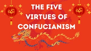THE FIVE
VIRTUES OF
CONFUCIANISM
 