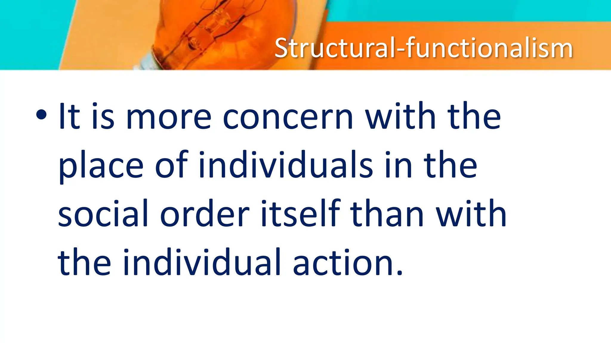 Structural-functionalism
• It is more concern with the
place of individuals in the
social order itself than with
the individual action.
 