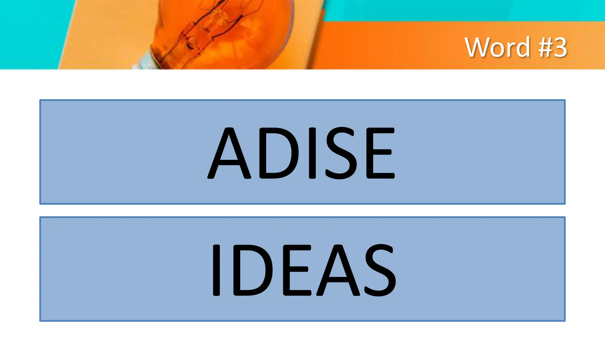 Word #3
ADISE
IDEAS
 
