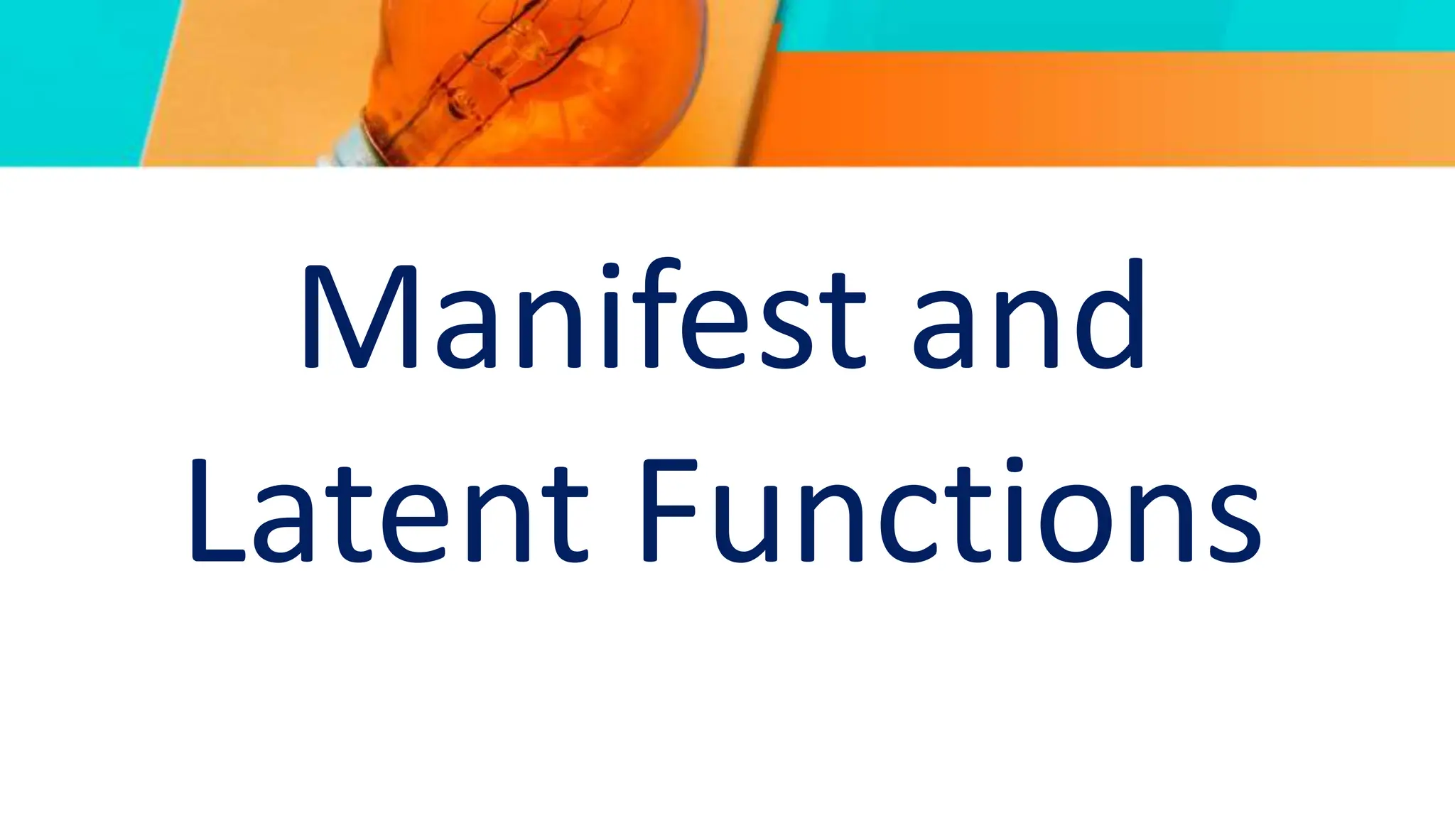 Manifest and
Latent Functions
 