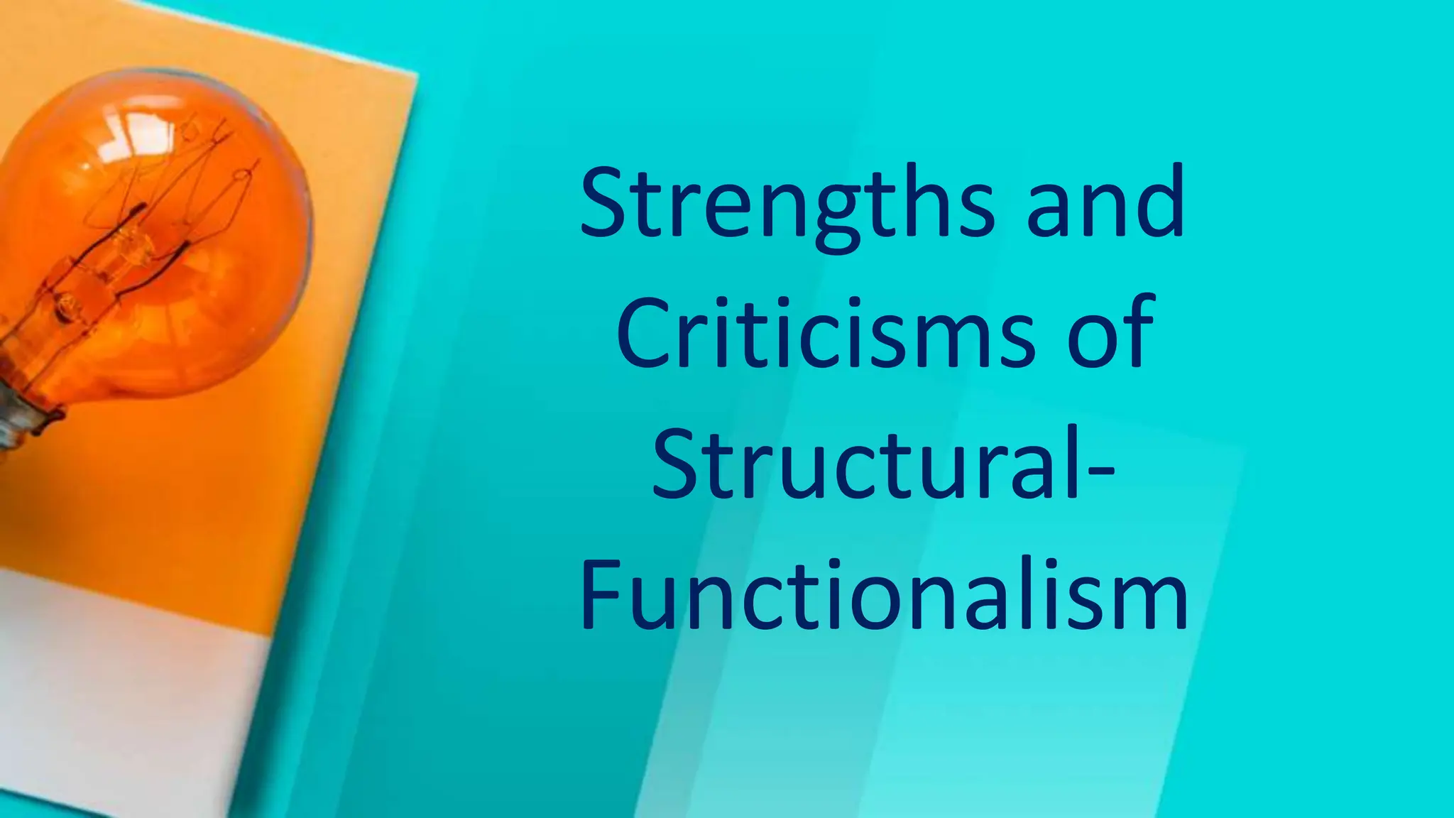 Strengths and
Criticisms of
Structural-
Functionalism
 