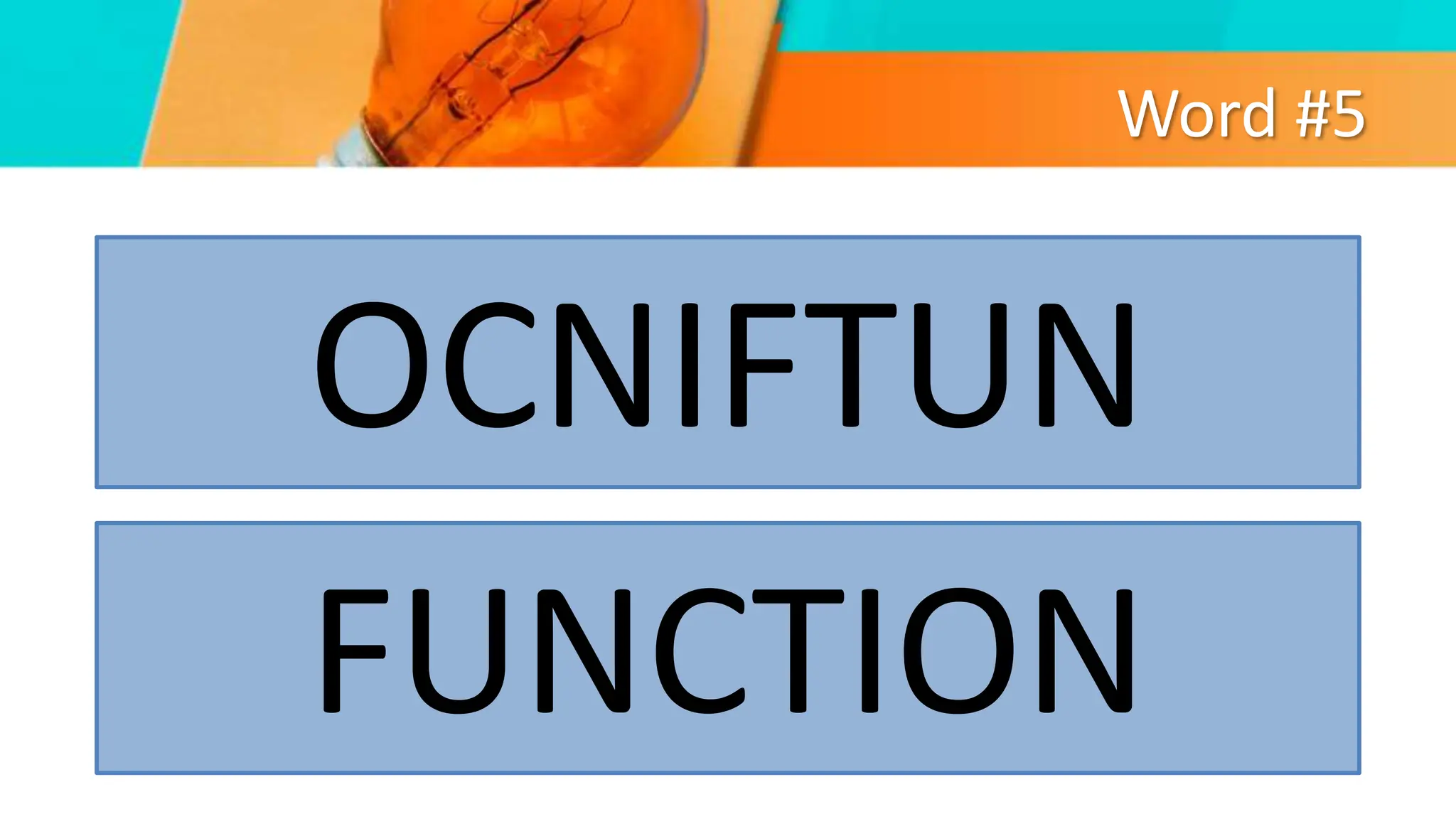Word #5
OCNIFTUN
FUNCTION
 