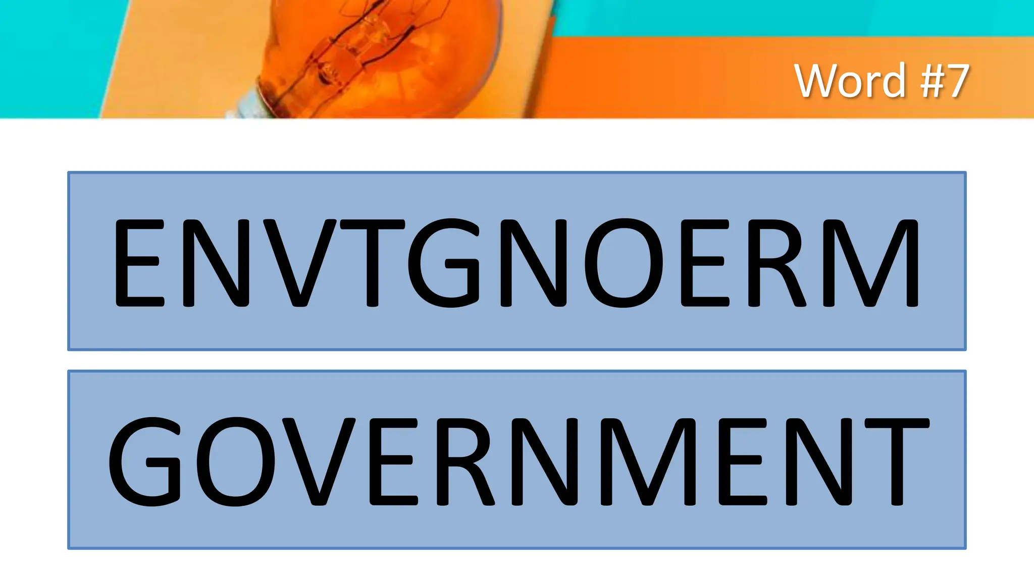 Word #7
ENVTGNOERM
GOVERNMENT
 