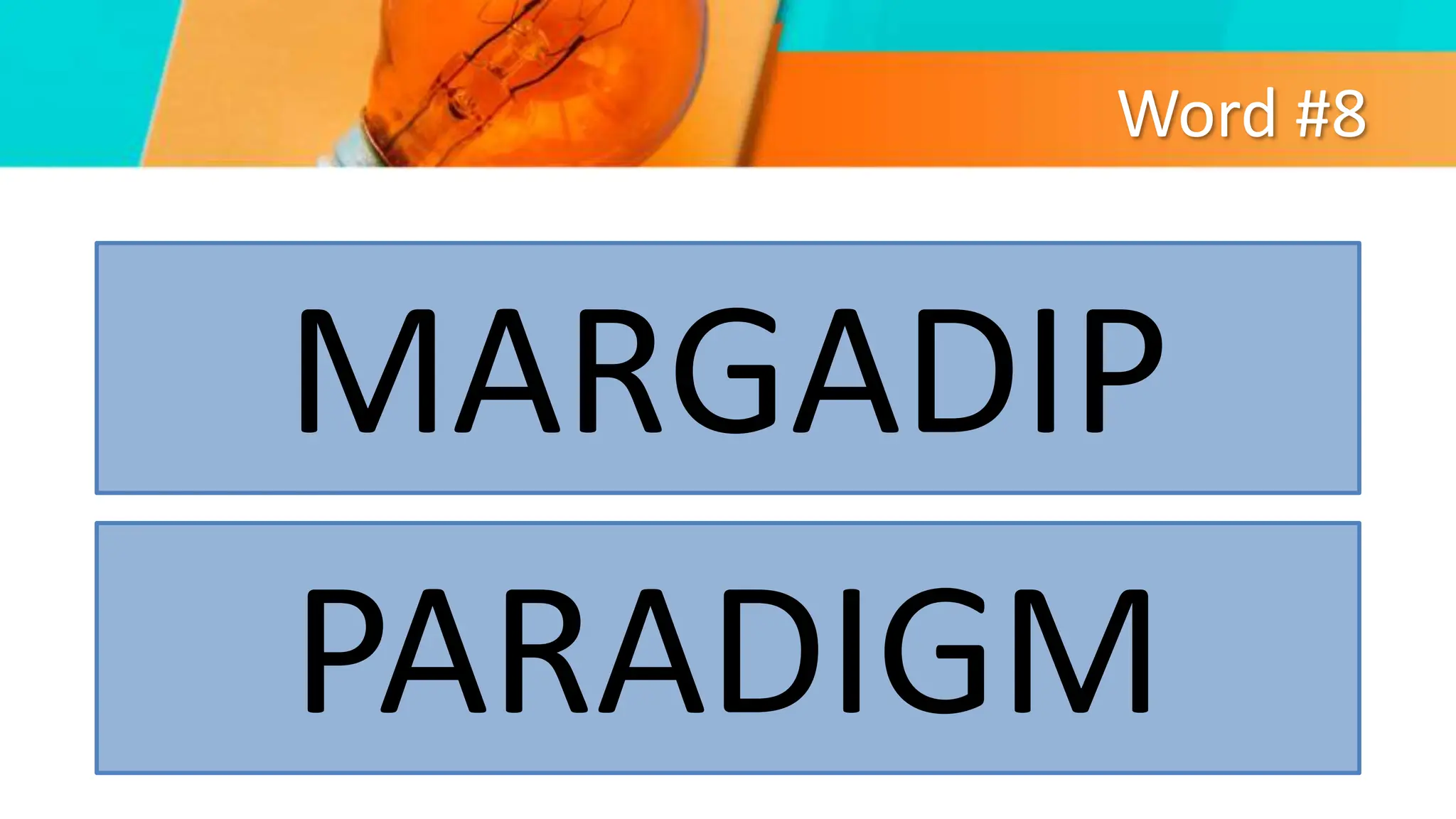 Word #8
MARGADIP
PARADIGM
 