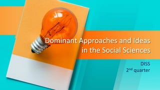 Dominant Approaches and Ideas
in the Social Sciences
DISS
2nd quarter
 