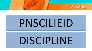 Word #2
PNSCILIEID
DISCIPLINE
 