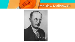 Bronislaw Malinowski
 