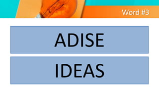 Word #3
ADISE
IDEAS
 
