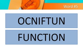 Word #5
OCNIFTUN
FUNCTION
 