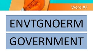 Word #7
ENVTGNOERM
GOVERNMENT
 