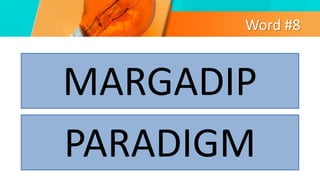 Word #8
MARGADIP
PARADIGM
 
