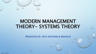Sensitivity: Confidential
MODERN MANAGEMENT
THEORY- SYSTEMS THEORY
PRESENTED BY: NITU NATHANI & REKHA.M
 