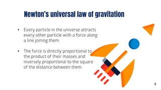 Newton’s universal law of gravitation
• Every particle in the universe attracts
every other particle with a force along
a ...