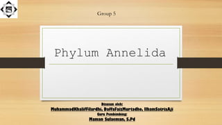 Phylum Annelida
Group 5
 