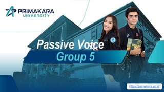 Passive Voice
Group 5
https://primakara.ac.id
 