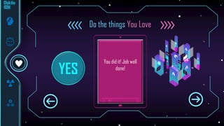 YES
Do the things You Love
You did it! Job well
done!
 