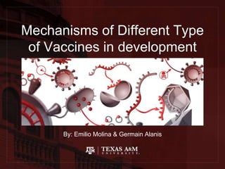 Mechanisms of Different Type
of Vaccines in development
By: Emilio Molina & Germain Alanis
 