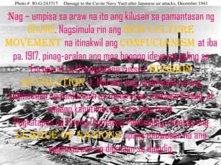 Nag – umpisa sa araw na ito ang kilusan sa pamantasan ng
      BEIJING. Nagsimula rin ang new culture
movement na itinakwil ang Confucianism at iba
 pa. 1917, pinag-aralan ang mga bagong ideya na galing sa
       Europa at sa Himagsikang russo ( russion
   revolution ). Marami ang naniniwala na ang
kabihasnan ng kanluranin ay materyoso, makasarili lang, at
             walang kabutihan para sa mga tsino.
 Pagkatapos ng Unang Digmaang Pandaigdig, itinatag ang
  league of nations upang maiwasan na ang
             pagkakaroon ng digmaan sa daigdig.
 