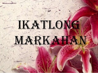 IKATLONG
MARKAHAN
 