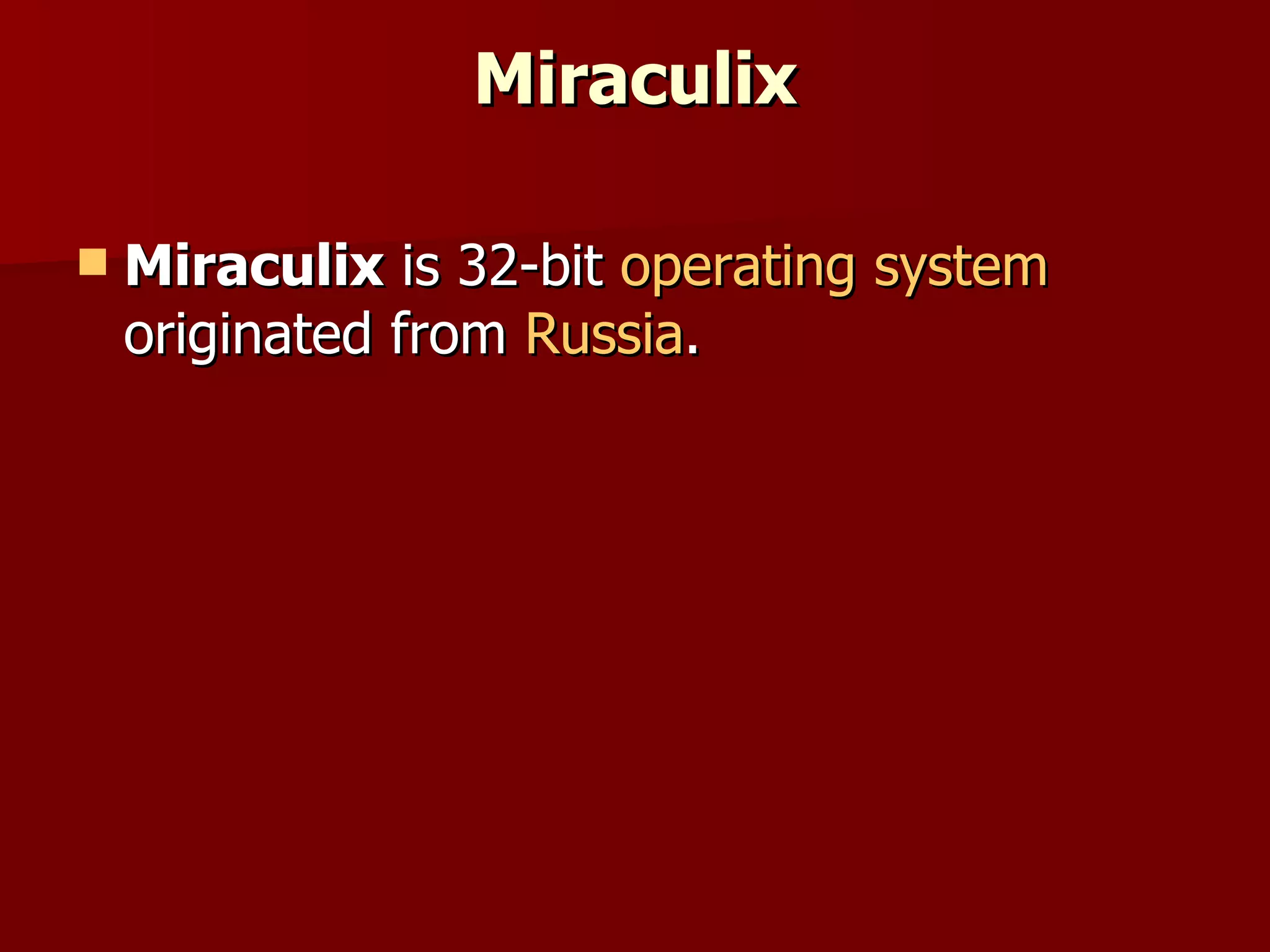 Miraculix Miraculix  is 32-bit  operating system  originated from  Russia . 