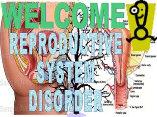 REPRODUCTIVE SYSTEM DISORDER WELCOME 