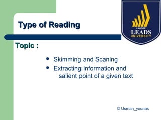  Skimming and Scaning
 Extracting information and
salient point of a given text
Topic :Topic :
© Usman_younas
Type of ReadingType of Reading
 