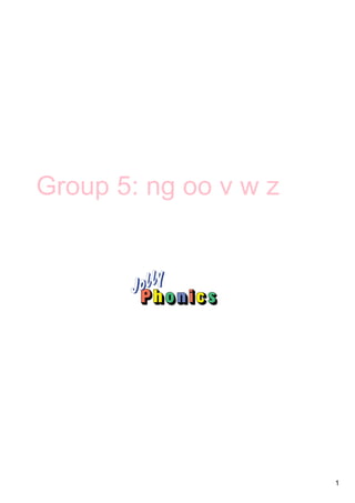 1
Group 5: ng oo v w z
 
