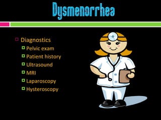Diagnostics Pelvic exam  Patient history  Ultrasound MRI Laparoscopy Hysteroscopy 