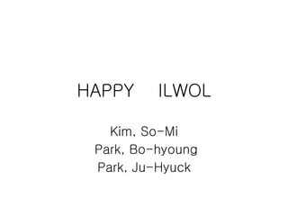 HAPPY  ILWOL Kim, So-Mi Park, Bo-hyoung Park, Ju-Hyuck 