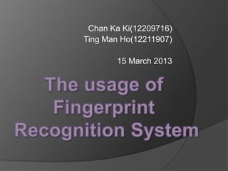 Chan Ka Ki(12209716)
Ting Man Ho(12211907)
15 March 2013
 