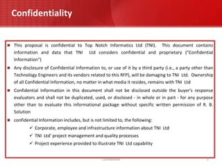 ConfidentialityThis proposal is confidential to Top Notch Informatics Ltd (TNI).  This document contains information and data that TNI  Ltd considers confidential and proprietary ("Confidential Information")