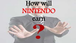 How will
NINTENDO
earn
 