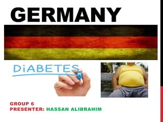 GERMANY
GROUP 6
PRESENTER: HASSAN ALIBRAHIM
 