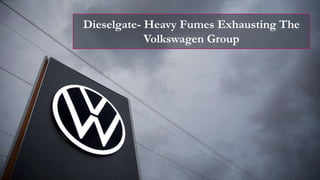 Dieselgate- Heavy Fumes Exhausting The
Volkswagen Group
 