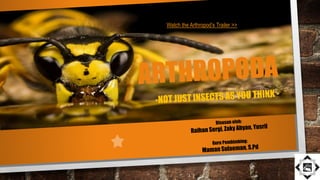 Watch the Arthropod’s Trailer >>
 