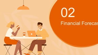 02
Financial Forecas
 