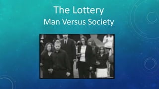 The Lottery 
Man Versus Society 
 