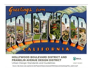 Source: http://www.crala.org/internet-site/Projects/Hollywood/upload/CRAHollywoodUrbanDesignPlan_web[1]-3.pdf
 