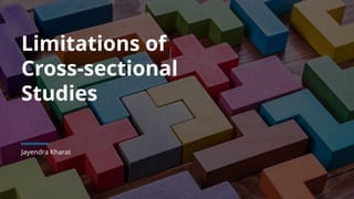 Limitations of
Cross-sectional
Studies
Jayendra Kharat
 