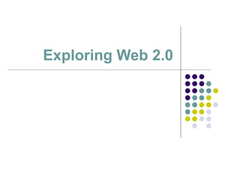Exploring Web 2.0 