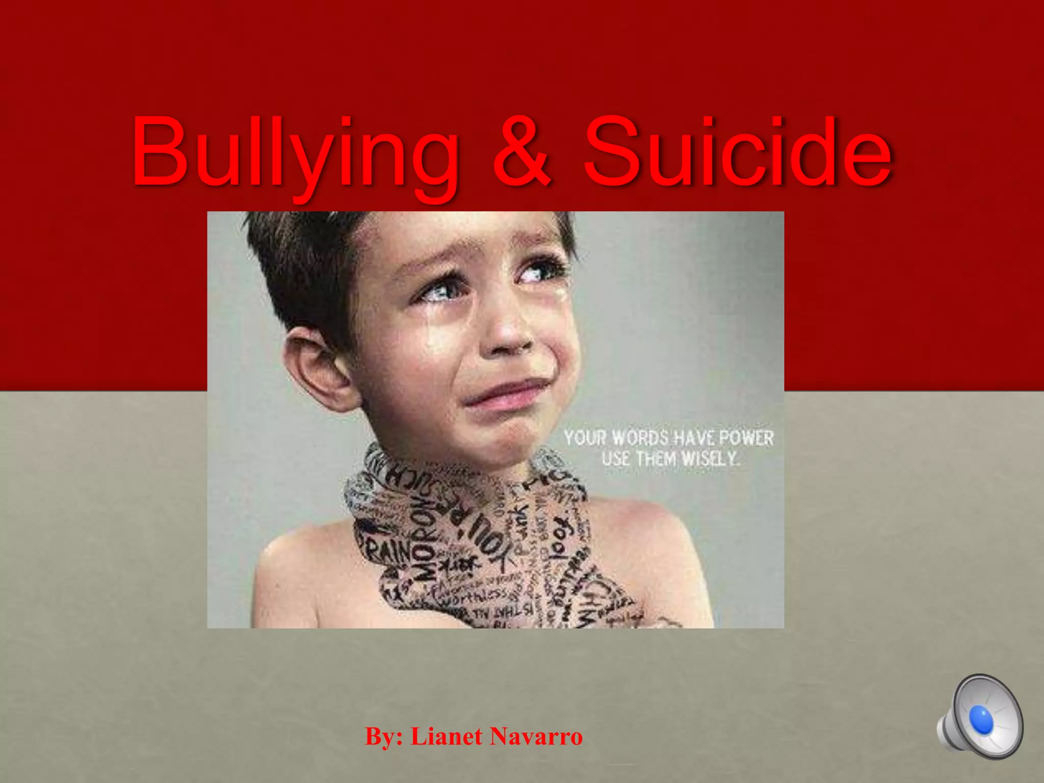 Bullying & Suicide
By: Lianet Navarro
 