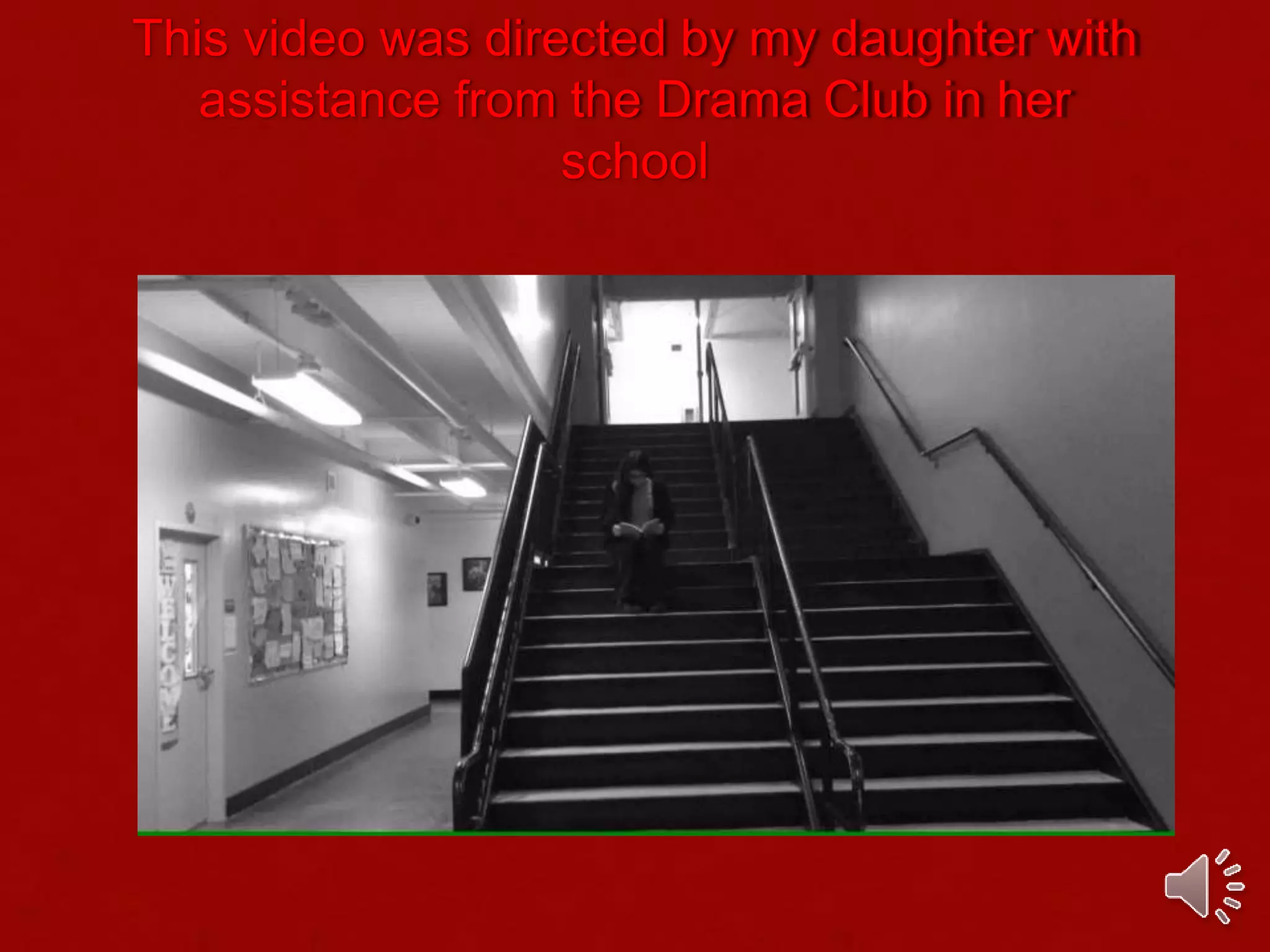 This video was directed by my daughter with
assistance from the Drama Club in her
school
 