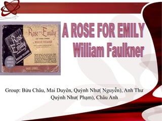 A Rose For Emily




Group: Bửu Châu, Mai Duyên, Quỳnh Như( Nguyễn), Anh Thư
                  Quỳnh Như( Phạm), Châu Anh
 