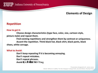 Repetition How to get it: Choose design characteristics (type face, color, size, cartoon style, picture style) and repeat them. Find existing repetitions and strengthen them by contrast or uniqueness. Accent the repetition. Think black hat, black shirt, black pants, black shoes, white corsage.  What to Avoid: Don’t keep repeating if it is becoming annoying. Don’t repeat mistakes. Don’t repeat phrases. Avoid  R A N S O m   N O T i n g 