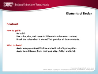 Contrast How to get it: Be bold! Use color, size, and space to differentiate between content Break the rules when it works! This goes for all four elements. What to Avoid: Avoid wimpy contrast! Yellow and white don’t go together.  Avoid two different fonts that look alike. Calibri and Arial.  