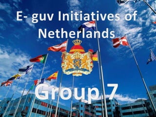 E- guv Initiatives of NetherlandsGroup 7 
