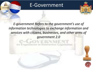 E-GovernmentE-government Refers to the government’s use of information technologies to exchange information and services with citizens, businesses, and other arms of government 2.0