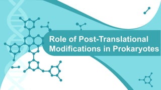 Role of Post-Translational
Modifications in Prokaryotes
 